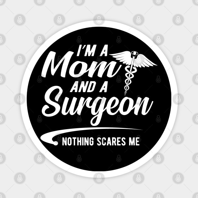 Mom and surgeon - I'm a mom and surgeon nothing scares me Magnet by KC Happy Shop